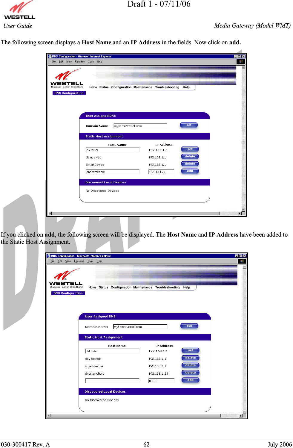 Draft 1 - 07/11/06030-300417 Rev. A  62  July 2006  Media Gateway (Model WMT) User Guide The following screen displays a Host Name and an IP Address in the fields. Now click on add.If you clicked on add, the following screen will be displayed. The Host Name and IP Address have been added to the Static Host Assignment. 