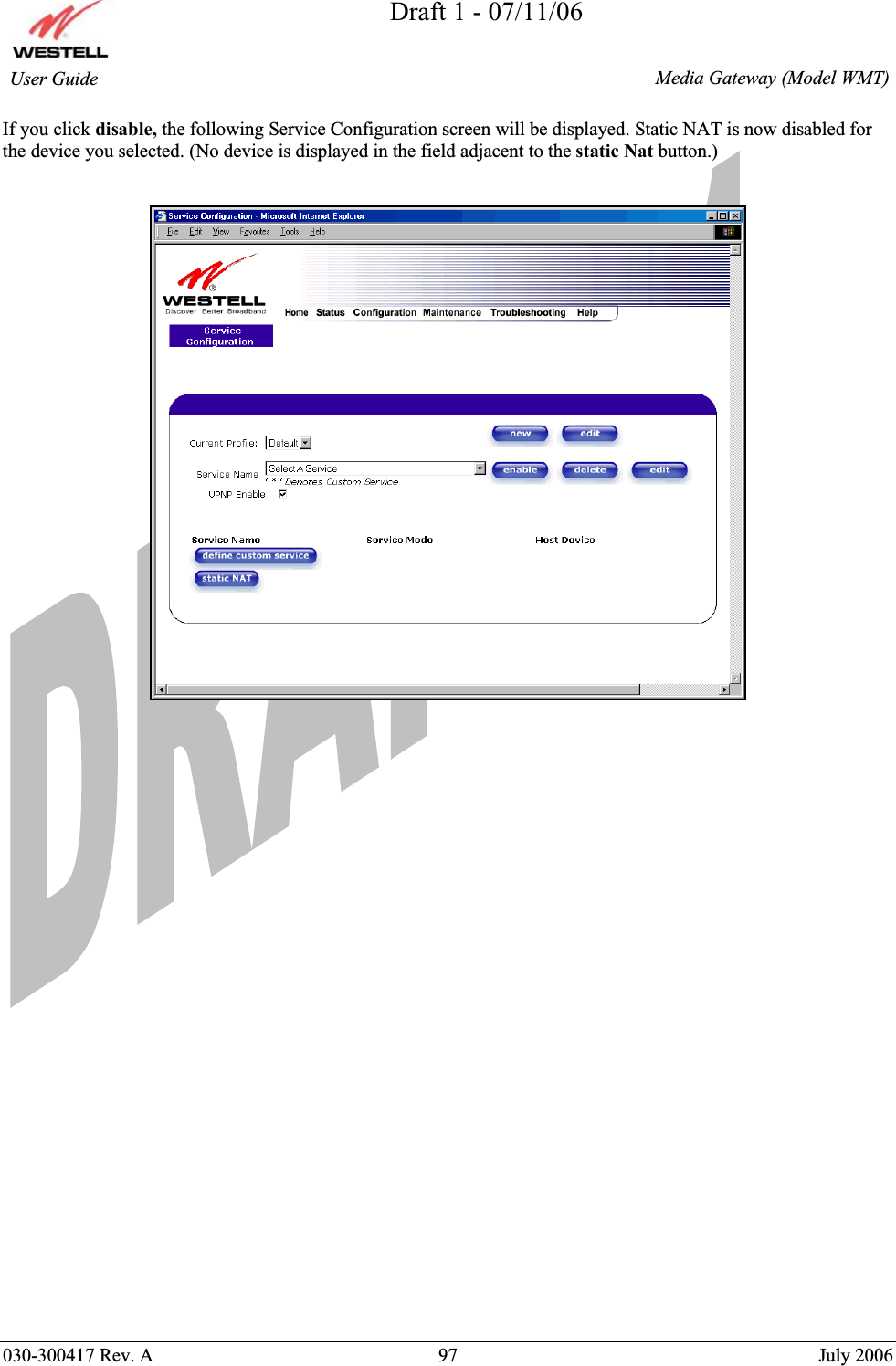 Draft 1 - 07/11/06030-300417 Rev. A  97  July 2006  Media Gateway (Model WMT) User Guide If you click disable, the following Service Configuration screen will be displayed. Static NAT is now disabled for the device you selected. (No device is displayed in the field adjacent to the static Nat button.) 