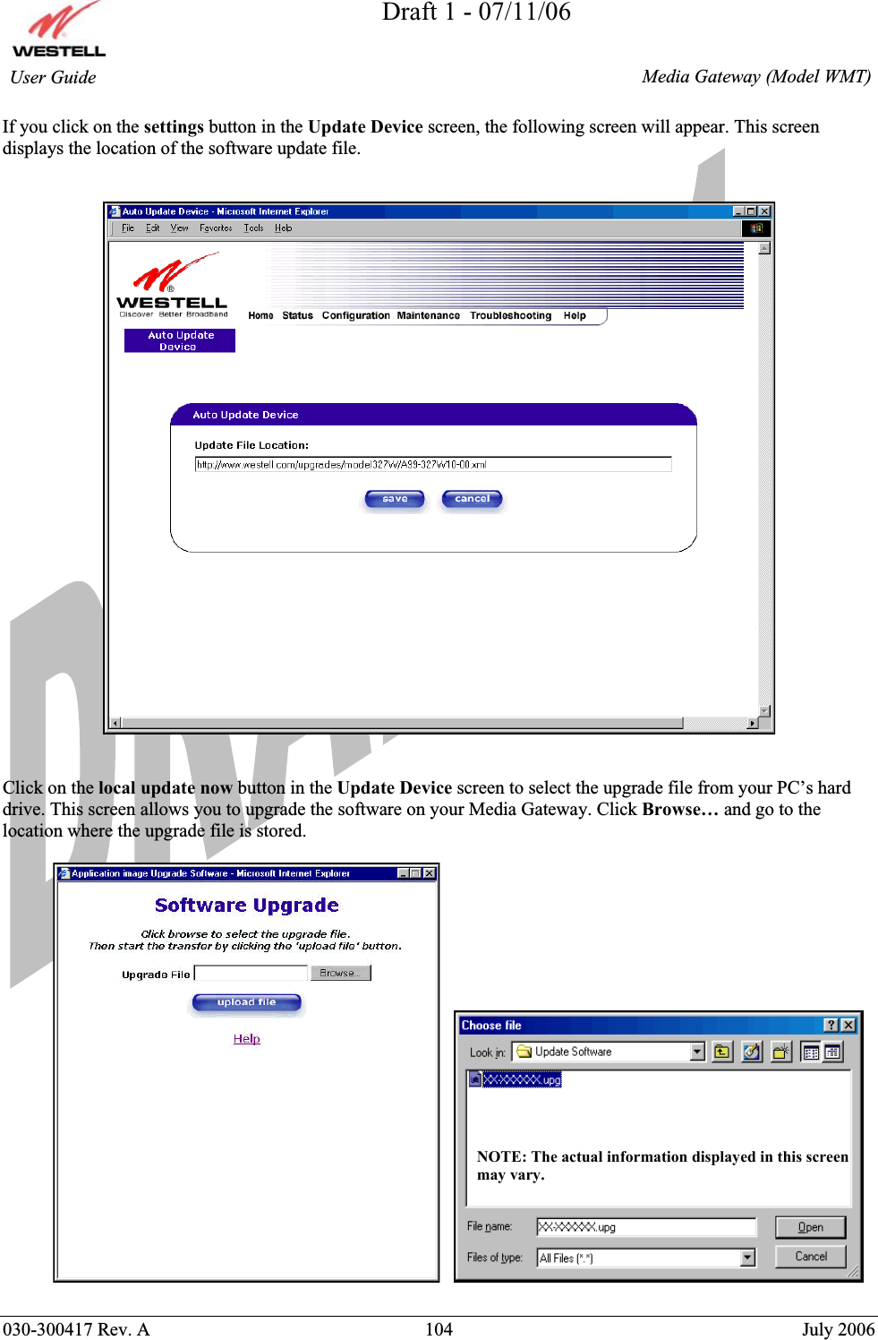 Draft 1 - 07/11/06030-300417 Rev. A  104  July 2006  Media Gateway (Model WMT) User Guide If you click on the settings button in the Update Device screen, the following screen will appear. This screen displays the location of the software update file. Click on the local update now button in the Update Device screen to select the upgrade file from your PC’s hard drive. This screen allows you to upgrade the software on your Media Gateway. Click Browse… and go to the location where the upgrade file is stored. NOTE: The actual information displayed in this screen may vary. 