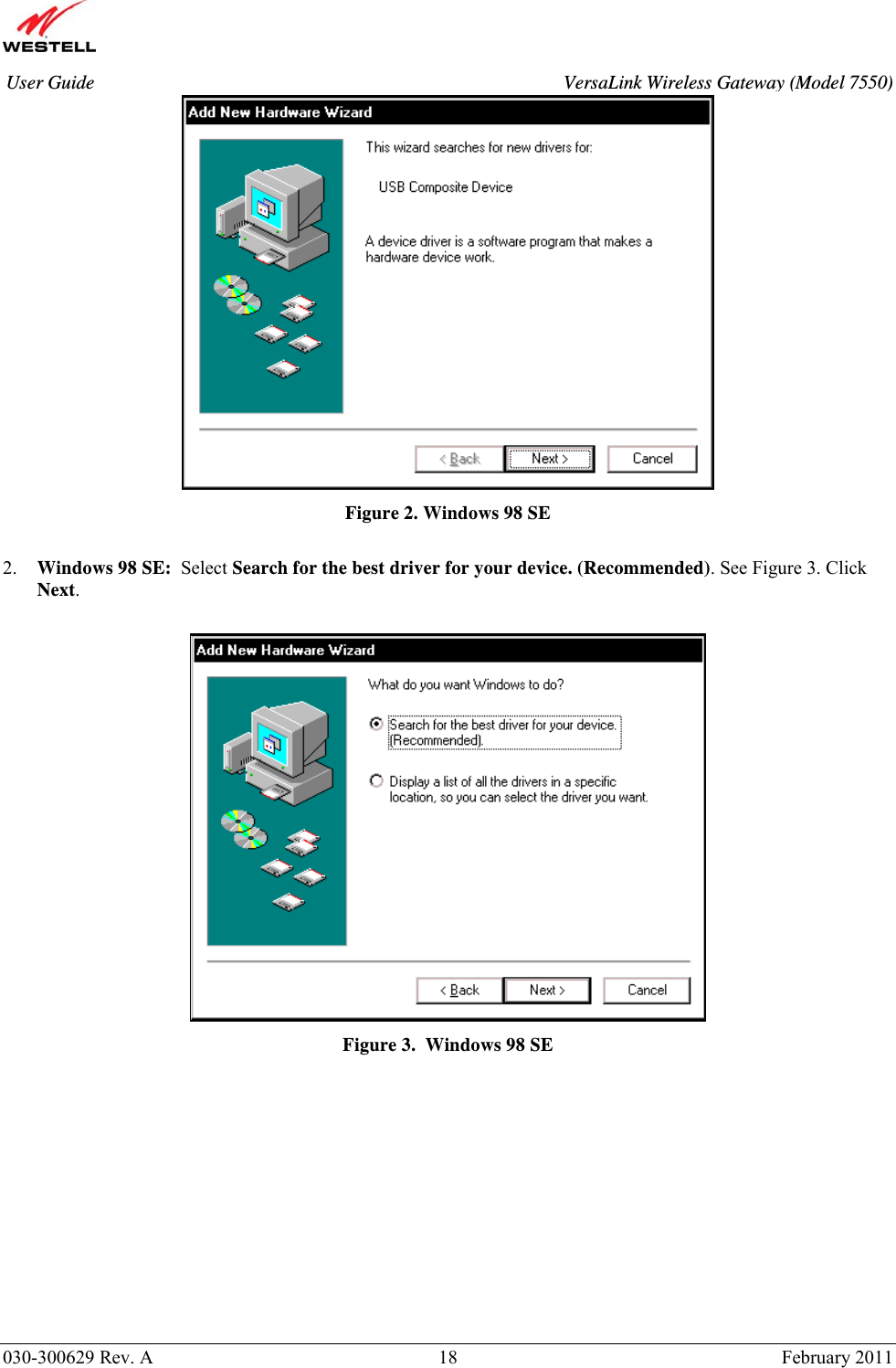       030-300629 Rev. A  18       February 2011 User Guide  VersaLink Wireless Gateway (Model 7550) Figure 2. Windows 98 SE  2. Windows 98 SE:  Select Search for the best driver for your device. (Recommended). See Figure 3. Click Next.     Figure 3.  Windows 98 SE            