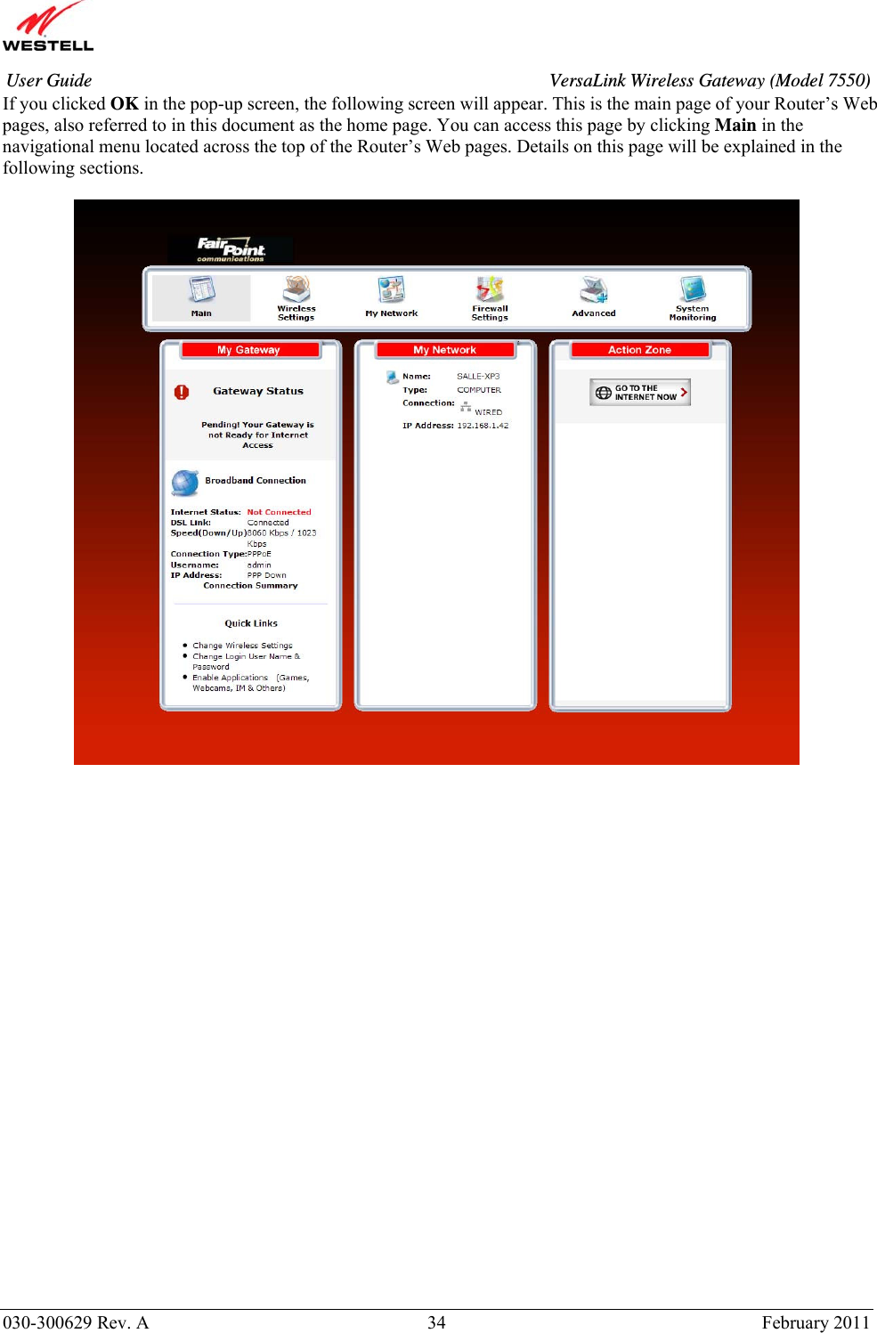       030-300629 Rev. A  34       February 2011 User Guide  VersaLink Wireless Gateway (Model 7550)If you clicked OK in the pop-up screen, the following screen will appear. This is the main page of your Router’s Web pages, also referred to in this document as the home page. You can access this page by clicking Main in the navigational menu located across the top of the Router’s Web pages. Details on this page will be explained in the following sections.    