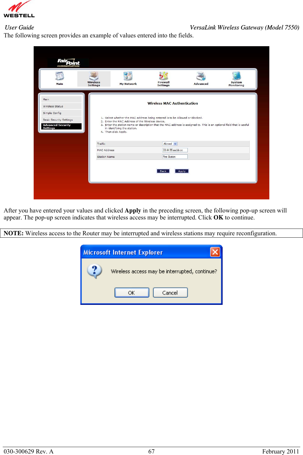       030-300629 Rev. A  67       February 2011 User Guide  VersaLink Wireless Gateway (Model 7550)The following screen provides an example of values entered into the fields.    After you have entered your values and clicked Apply in the preceding screen, the following pop-up screen will appear. The pop-up screen indicates that wireless access may be interrupted. Click OK to continue.  NOTE: Wireless access to the Router may be interrupted and wireless stations may require reconfiguration.                      