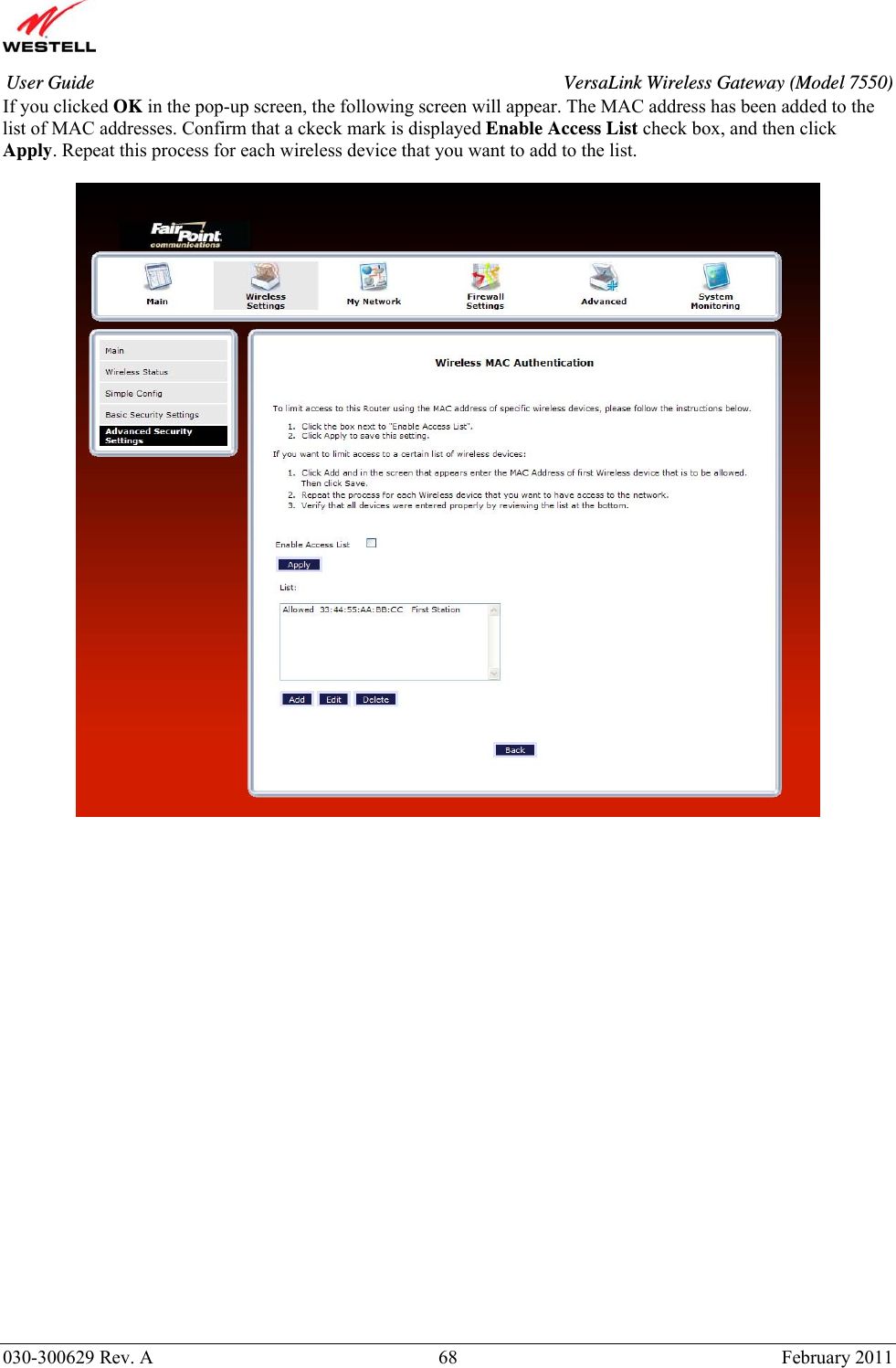       030-300629 Rev. A  68       February 2011 User Guide  VersaLink Wireless Gateway (Model 7550)If you clicked OK in the pop-up screen, the following screen will appear. The MAC address has been added to the list of MAC addresses. Confirm that a ckeck mark is displayed Enable Access List check box, and then click Apply. Repeat this process for each wireless device that you want to add to the list.        