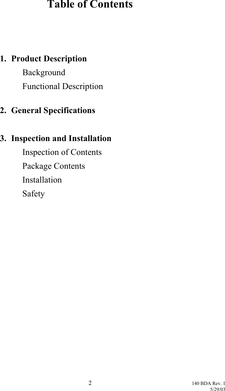    Table of Contents      1. Product Description   Background    Functional Description  2. General Specifications   3.  Inspection and Installation    Inspection of Contents   Package Contents   Installation   Safety    2 140 BDA Rev. 1    5/29/03 