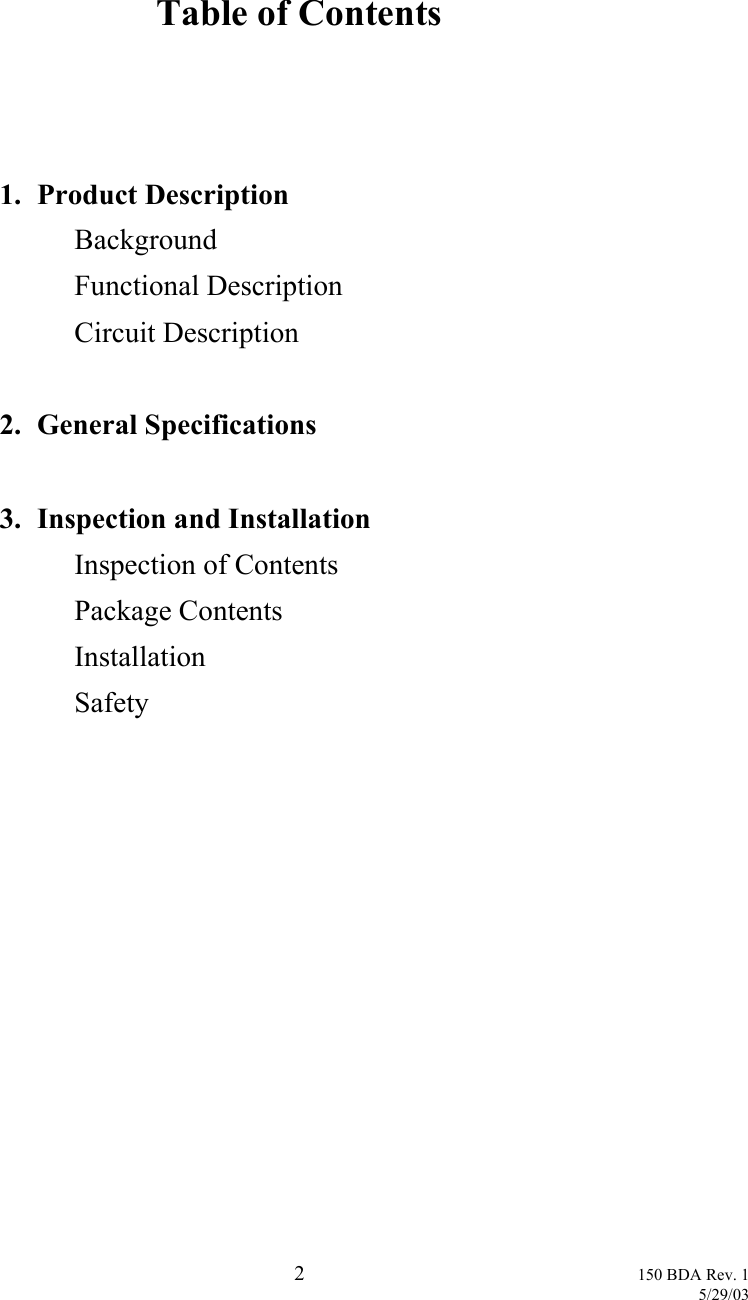    Table of Contents      1. Product Description   Background    Functional Description    Circuit Description  2. General Specifications   3.  Inspection and Installation    Inspection of Contents   Package Contents   Installation   Safety    2 150 BDA Rev. 1    5/29/03 