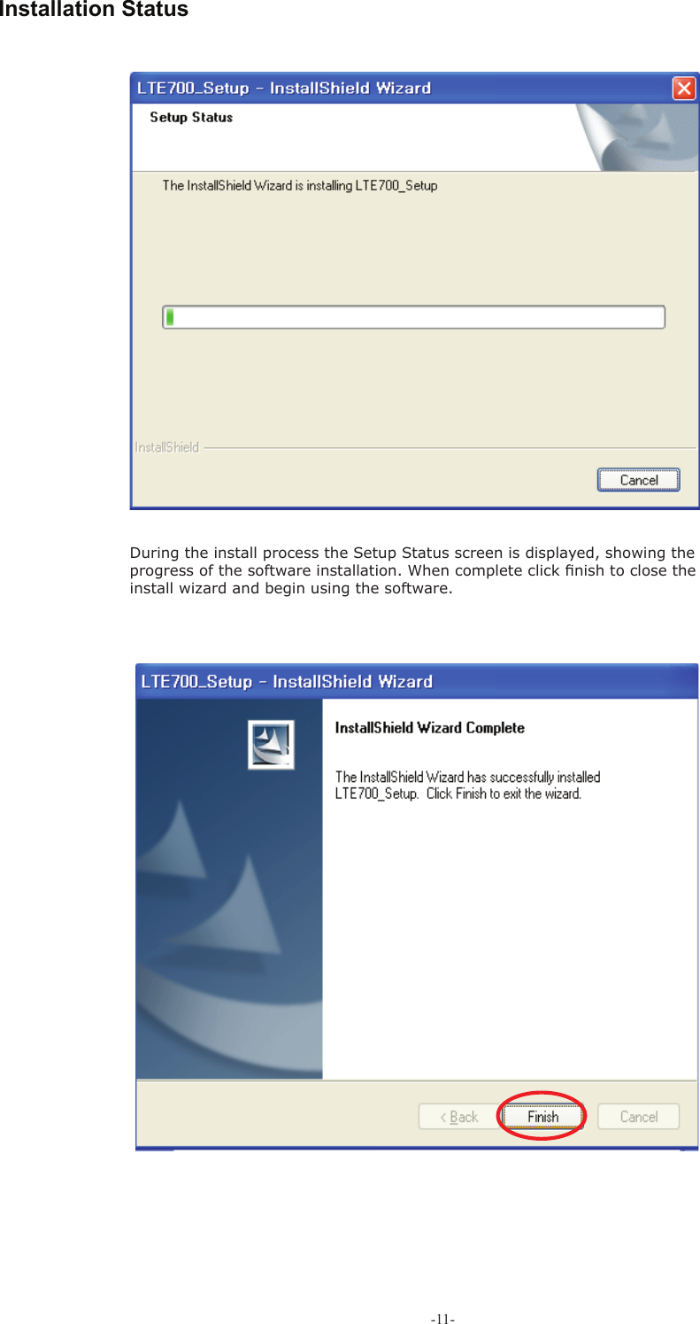 -11-During the install process the Setup Status screen is displayed, showing the progress of the software installation. When complete click ﬁ nish to close the install wizard and begin using the software.  Installation Status