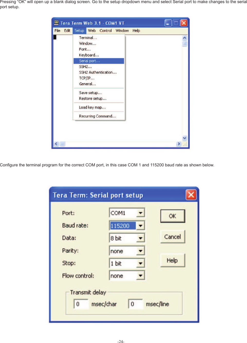 Pressing “OK” will open up a blank dialog screen. Go to the setup dropdown menu and select Serial port to make changes to the serial port setup.Con• gure the terminal program for the correct COM port, in this case COM 1 and 115200 baud rate as shown below.-24-