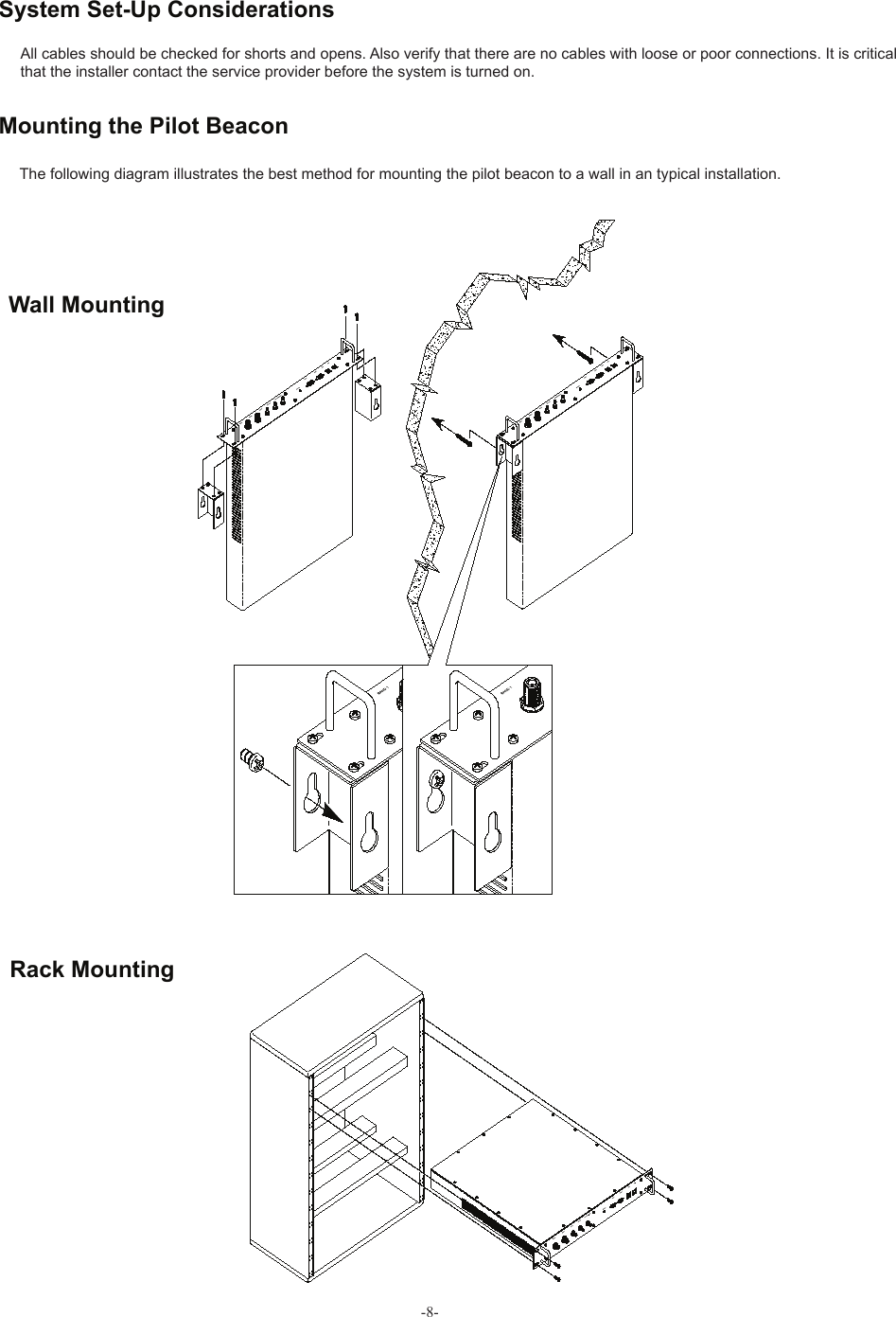 -8-All cables should be checked for shorts and opens. Also verify that there are no cables with loose or poor connections. It is critical that the installer contact the service provider before the system is turned on.The following diagram illustrates the best method for mounting the pilot beacon to a wall in an typical installation.  System Set-Up ConsiderationsMounting the Pilot Beacon Wall Mounting Rack Mounting