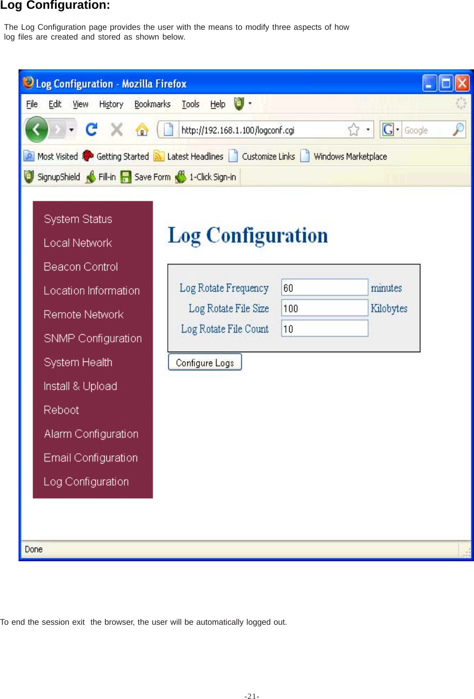 -21-To end the session exit  the browser, the user will be automatically logged out.The Log Configuration page provides the user with the means to modify three aspects of howlog files are created and stored as shown below.Log Configuration: