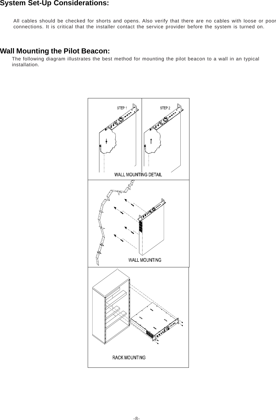 -8-All cables should be checked for shorts and opens. Also verify that there are no cables with loose or poorconnections. It is critical that the installer contact the service provider before the system is turned on.The following diagram illustrates the best method for mounting the pilot beacon to a wall in an typicalinstallation.System Set-Up Considerations:Wall Mounting the Pilot Beacon: