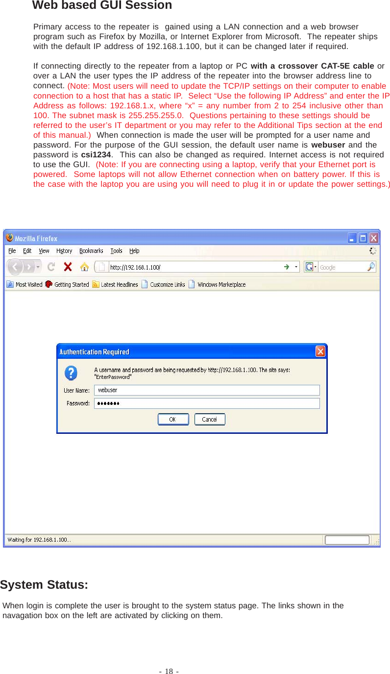 - 18 -When login is complete the user is brought to the system status page. The links shown in thenavagation box on the left are activated by clicking on them.Primary access to the repeater is  gained using a LAN connection and a web browserprogram such as Firefox by Mozilla, or Internet Explorer from Microsoft.  The repeater shipswith the default IP address of 192.168.1.100, but it can be changed later if required.If connecting directly to the repeater from a laptop or PC with a crossover CAT-5E cable orover a LAN the user types the IP address of the repeater into the browser address line toconnect. (Note: Most users will need to update the TCP/IP settings on their computer to enableconnection to a host that has a static IP.  Select “Use the following IP Address” and enter the IPAddress as follows: 192.168.1.x, where “x” = any number from 2 to 254 inclusive other than100. The subnet mask is 255.255.255.0.  Questions pertaining to these settings should bereferred to the user’s IT department or you may refer to the Additional Tips section at the endof this manual.)  When connection is made the user will be prompted for a user name andpassword. For the purpose of the GUI session, the default user name is webuser and thepassword is csi1234.  This can also be changed as required. Internet access is not requiredto use the GUI.  (Note: If you are connecting using a laptop, verify that your Ethernet port ispowered.  Some laptops will not allow Ethernet connection when on battery power. If this isthe case with the laptop you are using you will need to plug it in or update the power settings.)System Status:Web based GUI Session