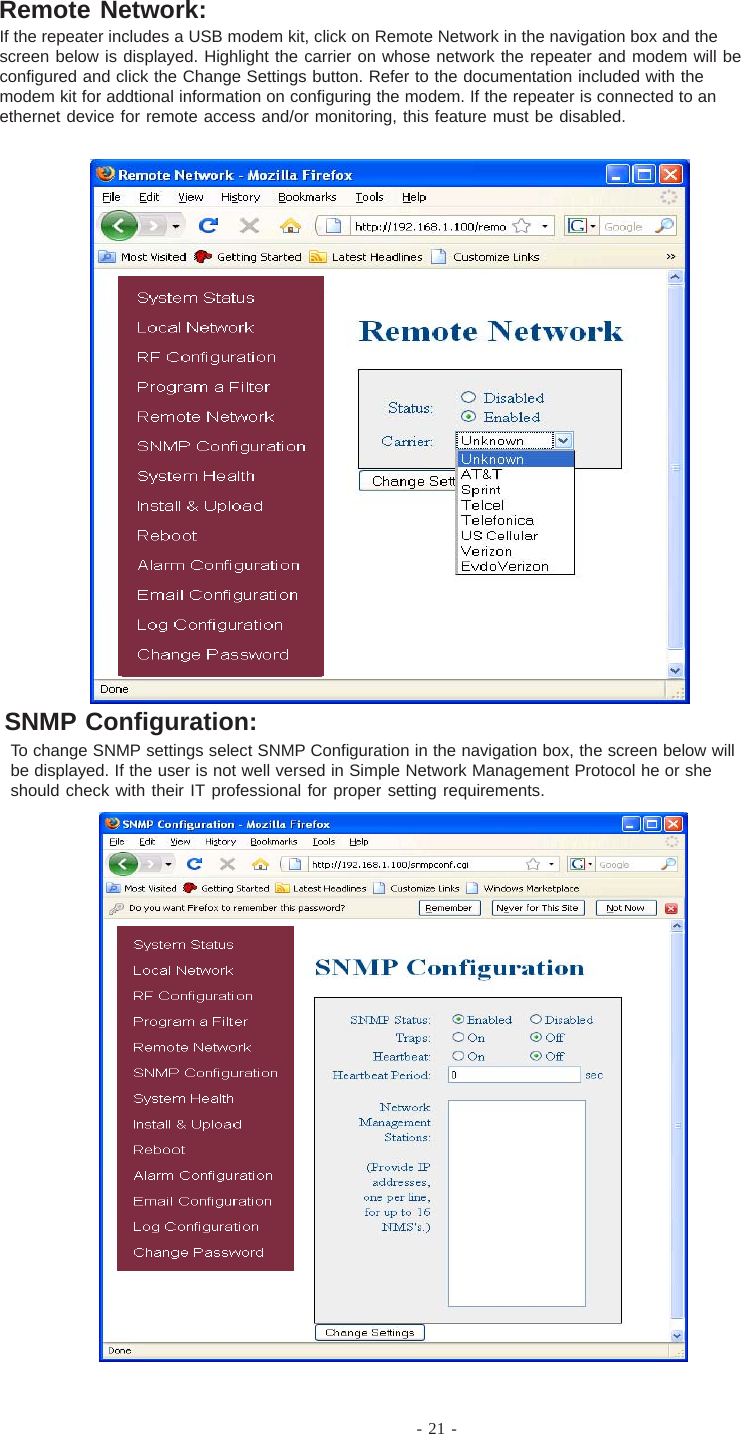 - 21 -To change SNMP settings select SNMP Configuration in the navigation box, the screen below willbe displayed. If the user is not well versed in Simple Network Management Protocol he or sheshould check with their IT professional for proper setting requirements.Remote Network:SNMP Configuration:If the repeater includes a USB modem kit, click on Remote Network in the navigation box and thescreen below is displayed. Highlight the carrier on whose network the repeater and modem will beconfigured and click the Change Settings button. Refer to the documentation included with themodem kit for addtional information on configuring the modem. If the repeater is connected to anethernet device for remote access and/or monitoring, this feature must be disabled.