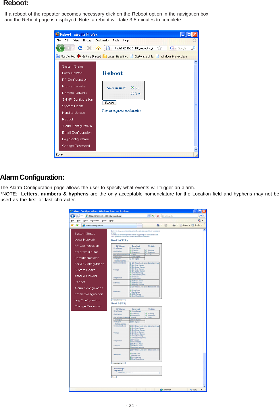 - 24 -Alarm Configuration:The Alarm Configuration page allows the user to specify what events will trigger an alarm.*NOTE:  Letters, numbers &amp; hyphens are the only acceptable nomenclature for the Location field and hyphens may not beused as the first or last character.If a reboot of the repeater becomes necessary click on the Reboot option in the navigation boxand the Reboot page is displayed. Note: a reboot will take 3-5 minutes to complete.Reboot: