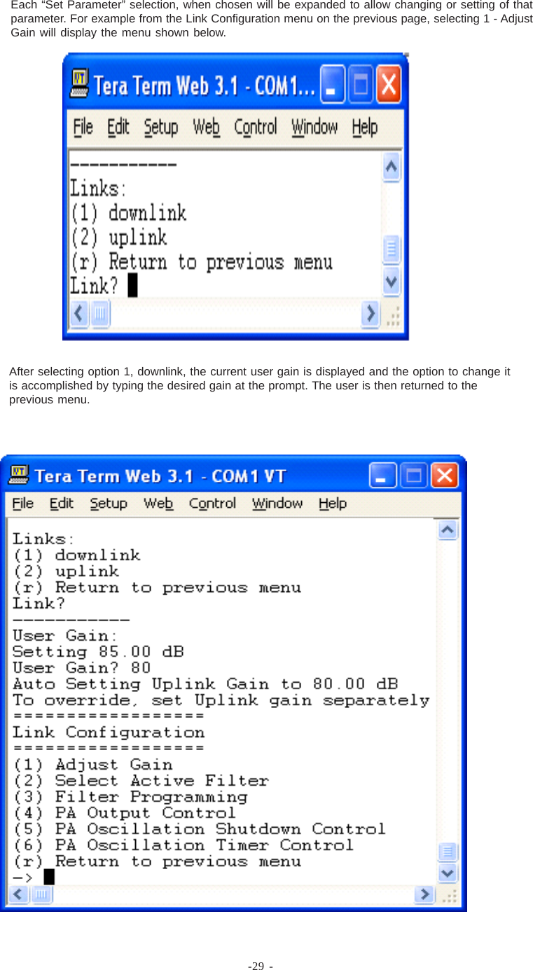 -29 -Each “Set Parameter” selection, when chosen will be expanded to allow changing or setting of thatparameter. For example from the Link Configuration menu on the previous page, selecting 1 - AdjustGain will display the menu shown below.After selecting option 1, downlink, the current user gain is displayed and the option to change itis accomplished by typing the desired gain at the prompt. The user is then returned to theprevious menu.