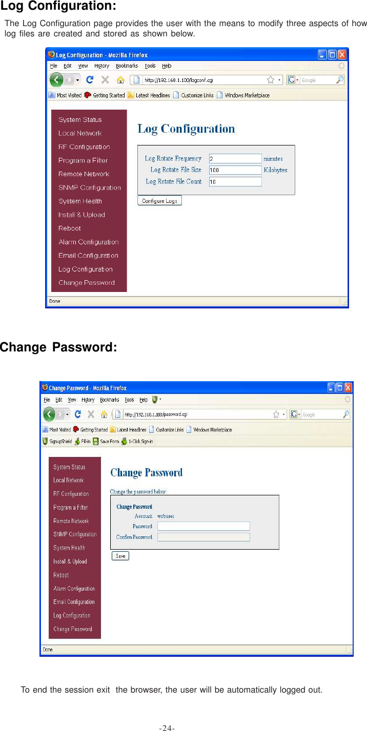 The Log Configuration page provides the user with the means to modify three aspects of howlog files are created and stored as shown below.Log Configuration:To end the session exit  the browser, the user will be automatically logged out.Change Password:-24-