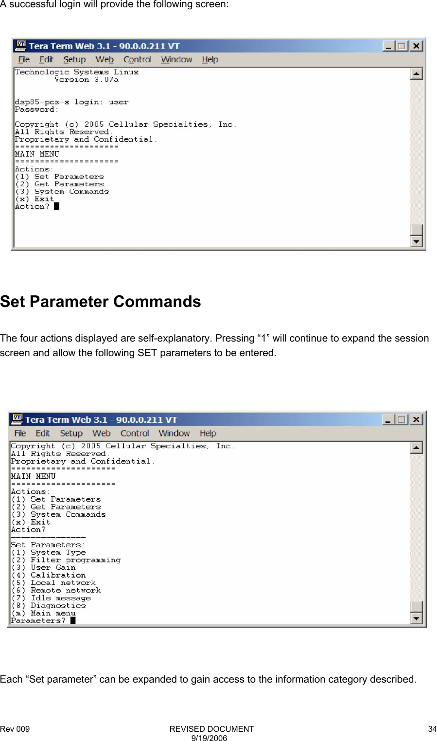 Rev 009                                                              REVISED DOCUMENT 9/19/2006 34A successful login will provide the following screen:     Set Parameter Commands  The four actions displayed are self-explanatory. Pressing “1” will continue to expand the session screen and allow the following SET parameters to be entered.       Each “Set parameter” can be expanded to gain access to the information category described.  