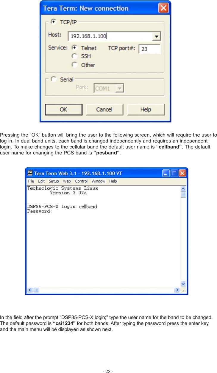 - 28 -Pressing the “OK” button will bring the user to the following screen, which will require the user tolog in. In dual band units, each band is changed independently and requires an independentlogin. To make changes to the cellular band the default user name is “cellband”. The defaultuser name for changing the PCS band is “pcsband”.In the field after the prompt “DSP85-PCS-X login;” type the user name for the band to be changed.The default password is “csi1234” for both bands. After typing the password press the enter keyand the main menu will be displayed as shown next.