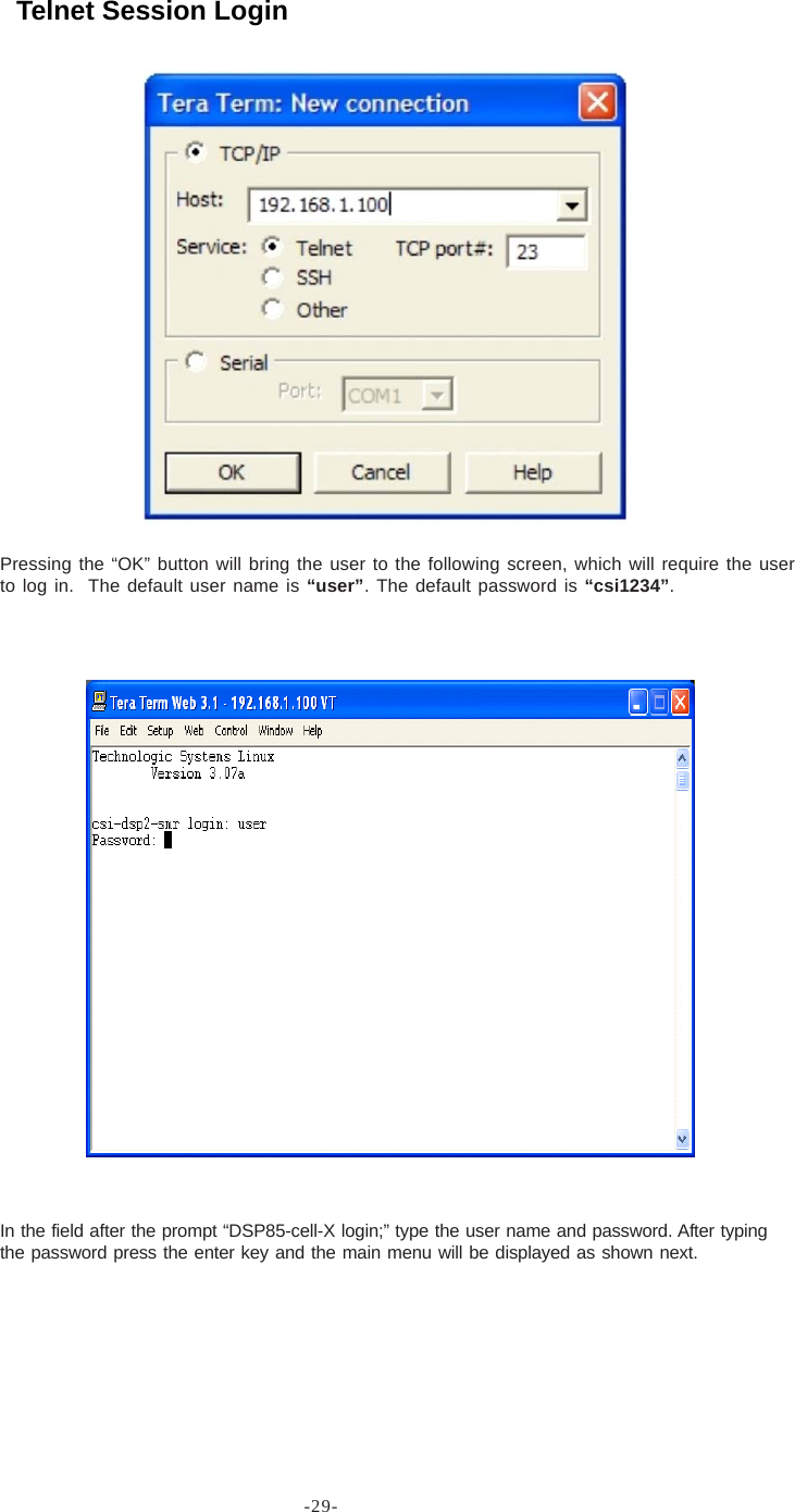 -29-Pressing the “OK” button will bring the user to the following screen, which will require the userto log in.  The default user name is “user”. The default password is “csi1234”.In the field after the prompt “DSP85-cell-X login;” type the user name and password. After typingthe password press the enter key and the main menu will be displayed as shown next.Telnet Session Login