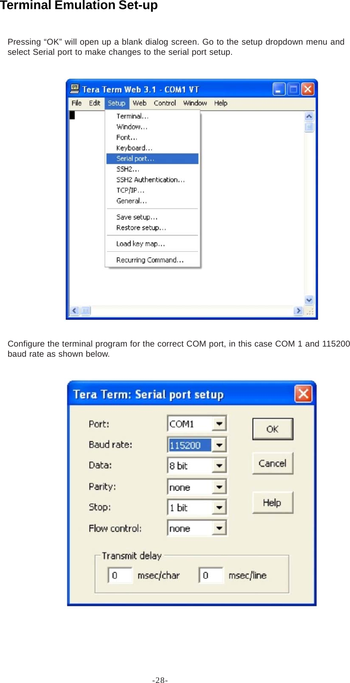 -28-Pressing “OK” will open up a blank dialog screen. Go to the setup dropdown menu andselect Serial port to make changes to the serial port setup.Configure the terminal program for the correct COM port, in this case COM 1 and 115200baud rate as shown below.Terminal Emulation Set-up