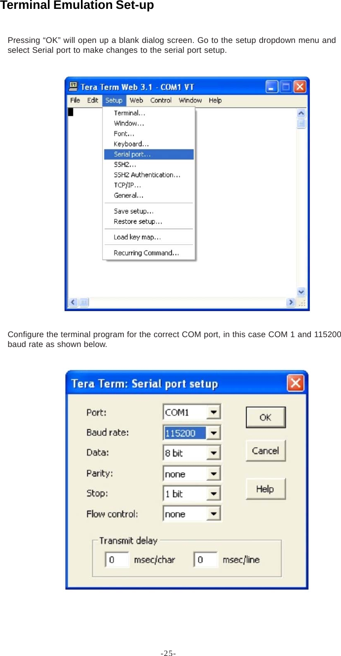 -25-Pressing “OK” will open up a blank dialog screen. Go to the setup dropdown menu andselect Serial port to make changes to the serial port setup.Configure the terminal program for the correct COM port, in this case COM 1 and 115200baud rate as shown below.Terminal Emulation Set-up