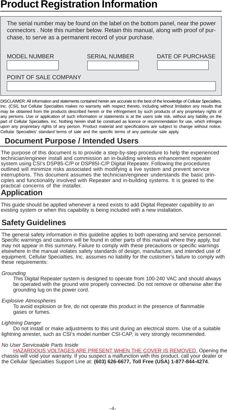 -4-ApplicationThis guide should be applied whenever a need exists to add Digital Repeater capability to anexisting system or when this capability is being included with a new installation.Safety GuidelinesThe general safety information in this guideline applies to both operating and service personnel.Specific warnings and cautions will be found in other parts of this manual where they apply, butmay not appear in this summary. Failure to comply with these precautions or specific warningselsewhere in the manual violates safety standards of design, manufacture, and intended use ofequipment. Cellular Specialties, Inc. assumes no liability for the customer’s failure to comply withthese requirements:GroundingThis Digital Repeater system is designed to operate from 100-240 VAC and should alwaysbe operated with the ground wire properly connected. Do not remove or otherwise alter thegrounding lug on the power cord.Explosive AtmospheresTo avoid explosion or fire, do not operate this product in the presence of flammablegases or fumes.Lightning DangerDo not install or make adjustments to this unit during an electrical storm. Use of a suitablelightning arrester, such as CSI’s model number CSI-CAP, is very strongly recommended.No User Serviceable Parts InsideHAZARDOUS VOLTAGES ARE PRESENT WHEN THE COVER IS REMOVED. Opening thechassis will void your warranty. If you suspect a malfunction with this product, call your dealer orthe Cellular Specialties Support Line at: (603) 626-6677, Toll Free (USA) 1-877-844-4274.The serial number may be found on the label on the bottom panel, near the powerconnectors . Note this number below. Retain this manual, along with proof of pur-chase, to serve as a permanent record of your purchase.MODEL NUMBER SERIAL NUMBER DATE OF PURCHASEPOINT OF SALE COMPANYProduct Registration InformationDISCLAIMER: All information and statements contained herein are accurate to the best of the knowledge of Cellular Specialties,Inc. (CSI), but Cellular Specialties makes no warranty with respect thereto, including without limitation any results thatmay be obtained from the products described herein or the infringement by such products of any proprietary rights ofany persons. Use or application of such information or statements is at the users sole risk, without any liability on thepart of Cellular Specialties, Inc. Nothing herein shall be construed as licence or recommendation for use, which infringesupon any proprietary rights of any person. Product material and specifications are subject to change without notice.Cellular Specialties’ standard terms of sale and the specific terms of any particular sale apply.Document Purpose / Intended UsersThe purpose of this document is to provide a step-by-step procedure to help the experiencedtechnician/engineer install and commission an in-building wireless enhancement repeatersystem using CSI’s DSP85-C/P or DSP85I-C/P Digital Repeater. Following the proceduresoutlined will minimize risks associated with modifying a live system and prevent serviceinterruptions. This document assumes the technician/engineer understands the basic prin-ciples and functionality involved with Repeater and in-building systems. It is geared to thepractical concerns of the installer.