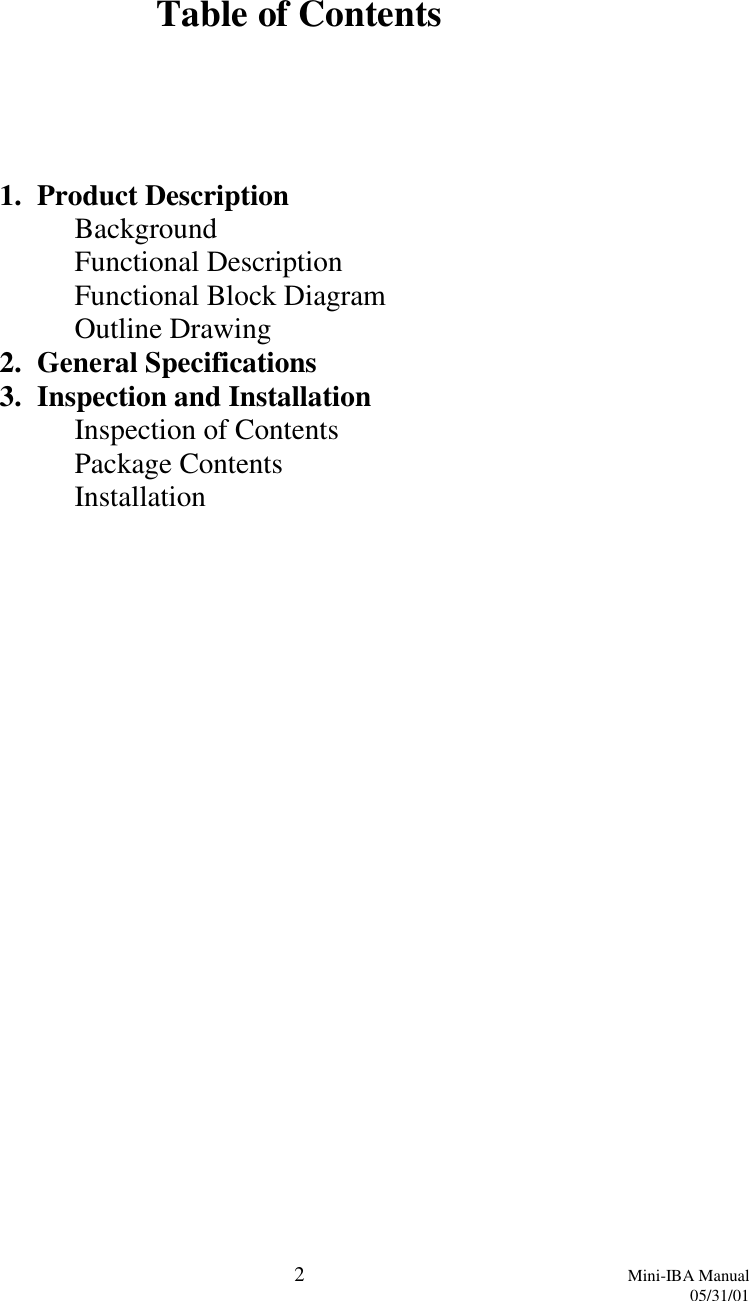 2Mini-IBA Manual05/31/01Table of Contents1. Product DescriptionBackgroundFunctional DescriptionFunctional Block DiagramOutline Drawing2. General Specifications3. Inspection and InstallationInspection of ContentsPackage ContentsInstallation