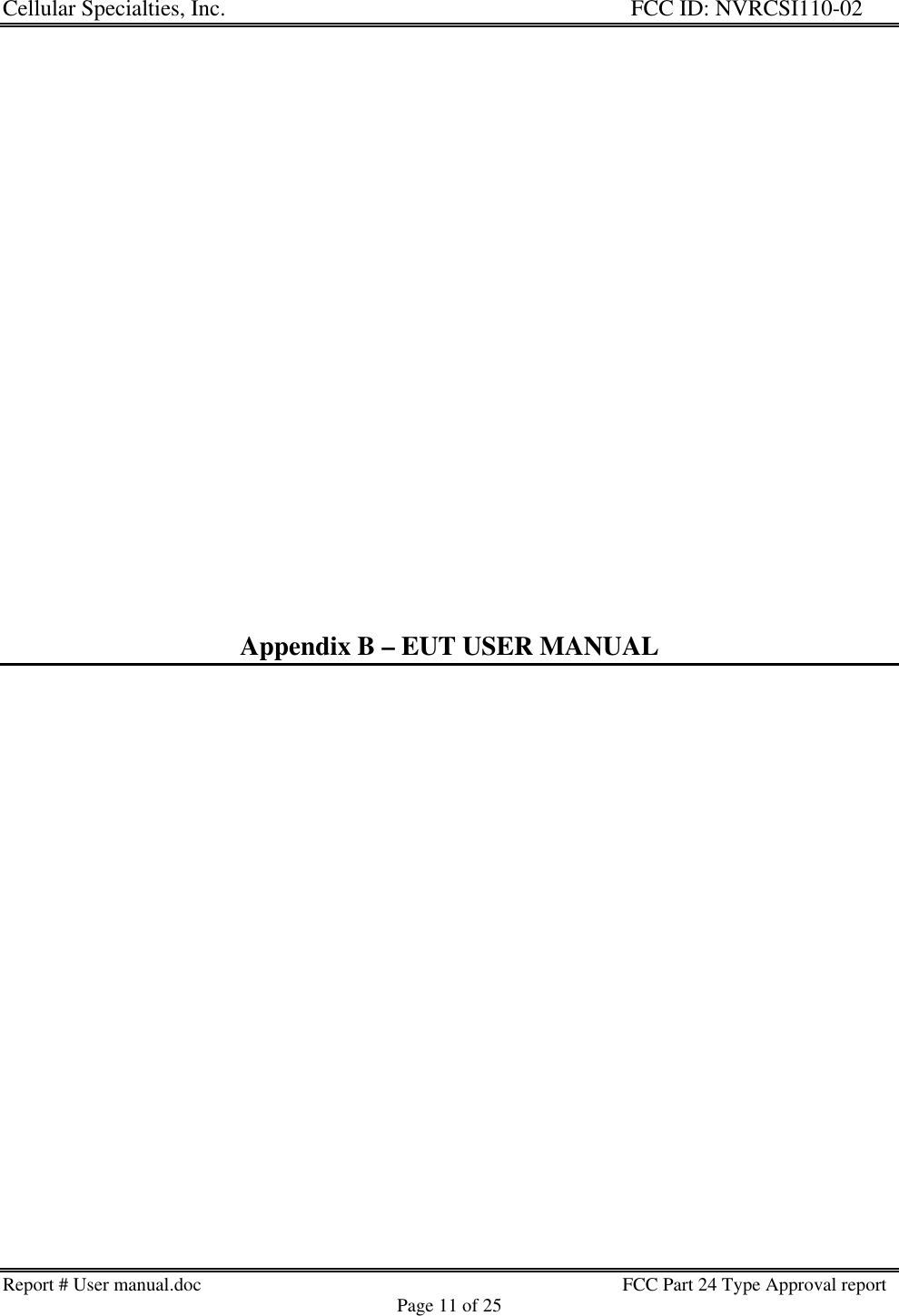 Cellular Specialties, Inc. FCC ID: NVRCSI110-02Report # User manual.doc                                                                                         FCC Part 24 Type Approval reportPage 11 of 25Appendix B – EUT USER MANUAL