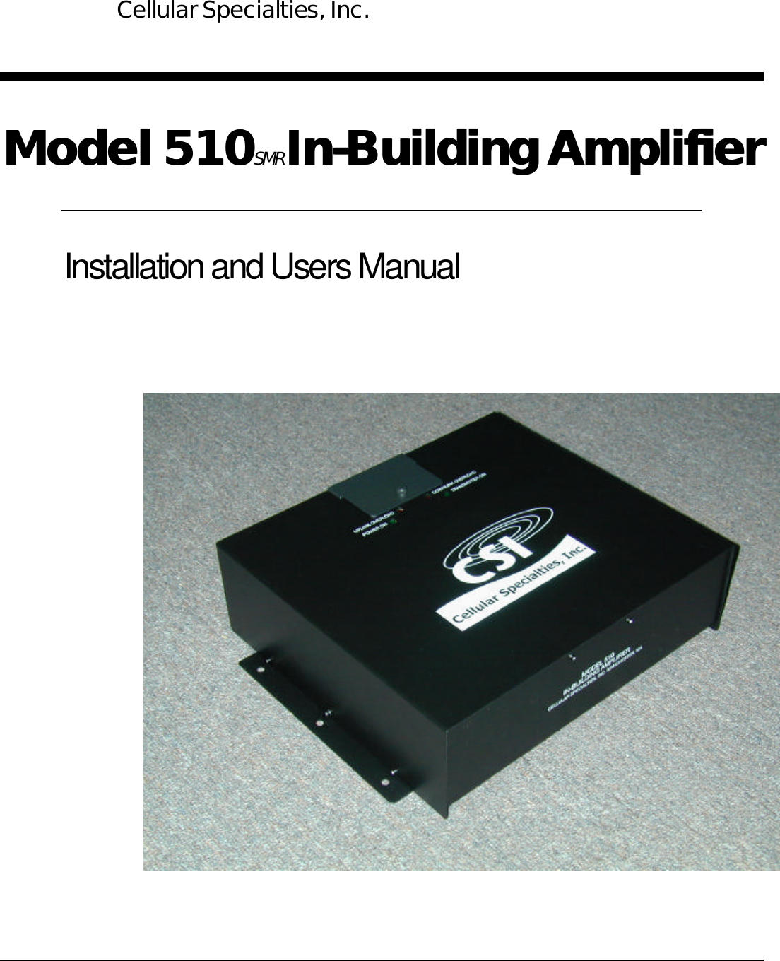     Model 510Model 510SMR  InIn--Building AmplifierBuilding Amplifier  Installation and Users Manual       Cellular Specialties, Inc.  