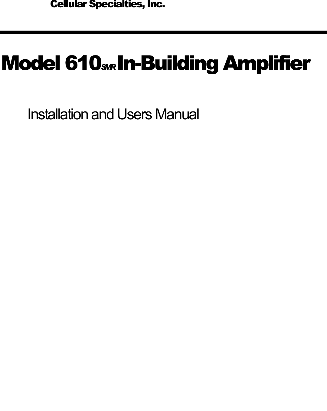     Model 610SMR  In-Building Amplifier Installation and Users Manual       Cellular Specialties, Inc. 