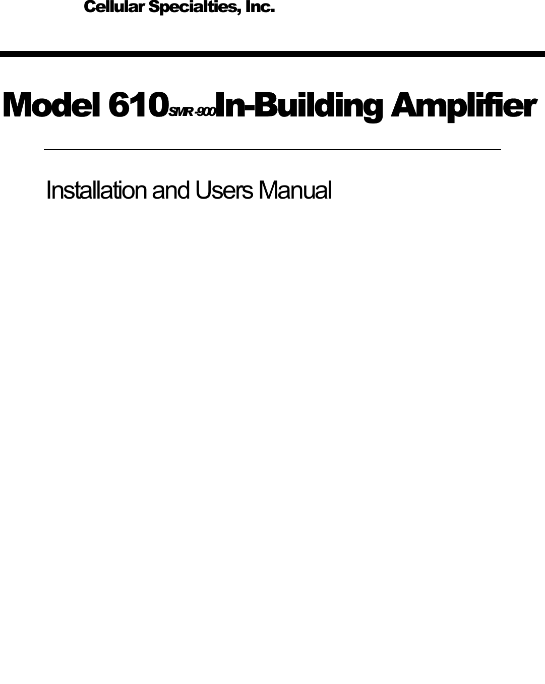     Model 610SMR  -900In-Building Amplifier Installation and Users Manual       Cellular Specialties, Inc. 