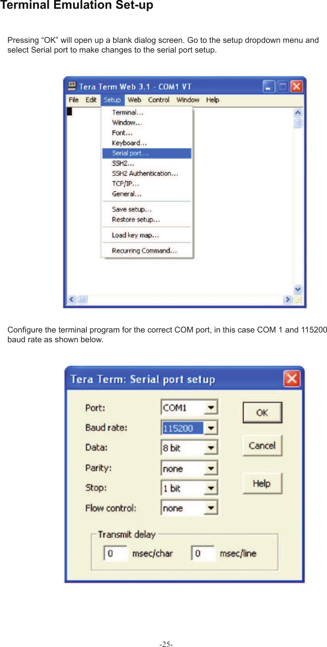 -25-Pressing “OK” will open up a blank dialog screen. Go to the setup dropdown menu and select Serial port to make changes to the serial port setup.Conﬁ gure the terminal program for the correct COM port, in this case COM 1 and 115200 baud rate as shown below.Terminal Emulation Set-up