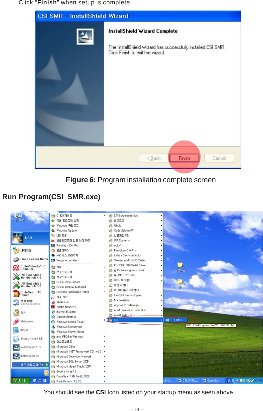 Figure 6: Program installation complete screenClick “Finish” when setup is completeRun Program(CSI_SMR.exe)You should see the CSI Icon listed on your startup menu as seen above.- 14 -
