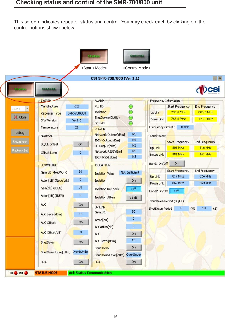 Checking status and control of the SMR-700/800 unitThis screen indicates repeater status and control. You may check each by clinking on  thecontrol buttons shown below&lt;Status Mode&gt; &lt;Control Mode&gt;- 16 -