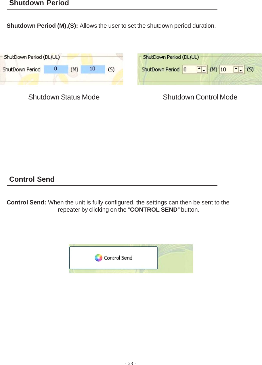 - 23 -Shutdown PeriodShutdown Period (M),(S): Allows the user to set the shutdown period duration.Shutdown Status Mode Shutdown Control ModeControl SendControl Send: When the unit is fully configured, the settings can then be sent to therepeater by clicking on the “CONTROL SEND” button.