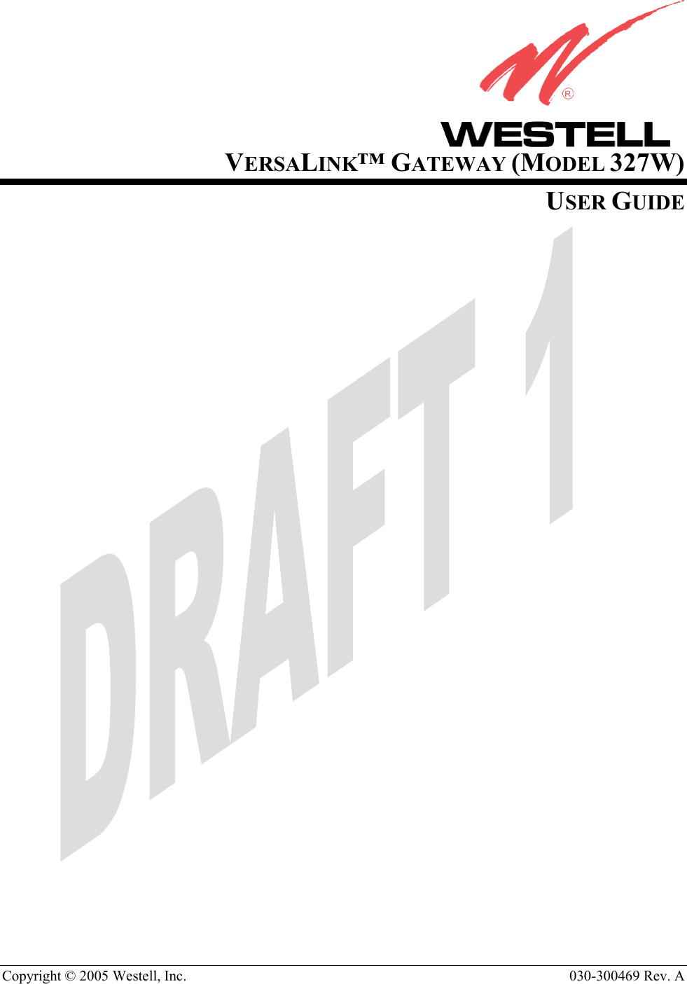  Copyright © 2005 Westell, Inc.   030-300469 Rev. A                      VERSALINK™ GATEWAY (MODEL 327W) USER GUIDE              