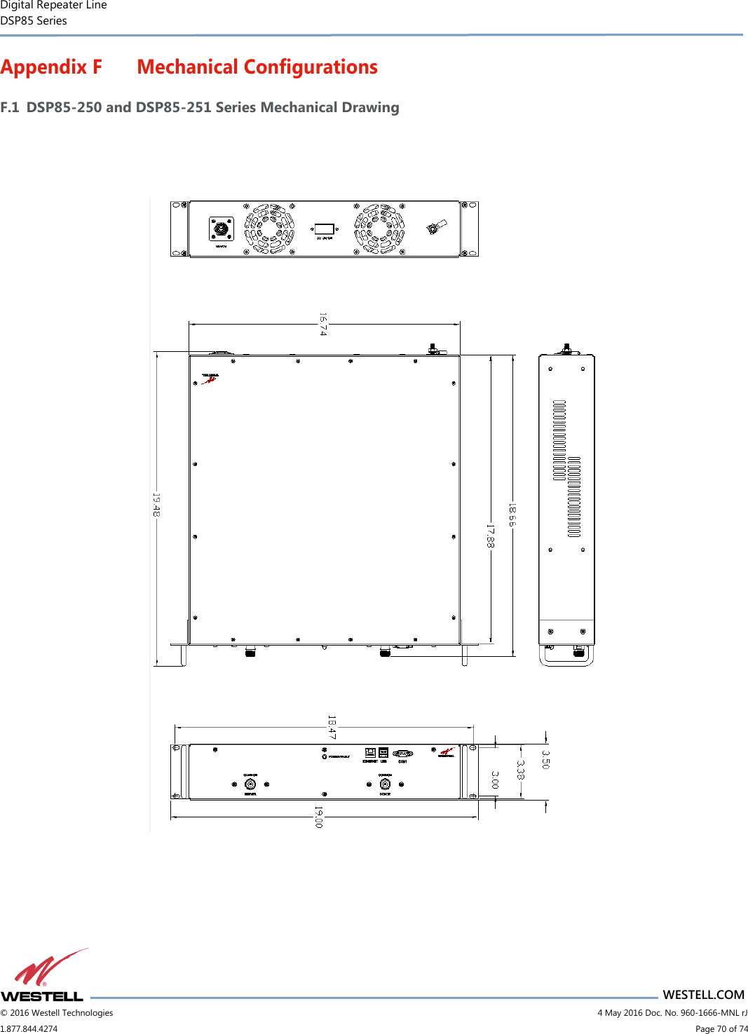 Digital Repeater Line DSP85 Series                       WESTELL.COM © 2016 Westell Technologies                           4 May 2016 Doc. No. 960-1666-MNL rJ 1.877.844.4274                             Page 70 of 74  Appendix F Mechanical Configurations F.1 DSP85-250 and DSP85-251 Series Mechanical Drawing    