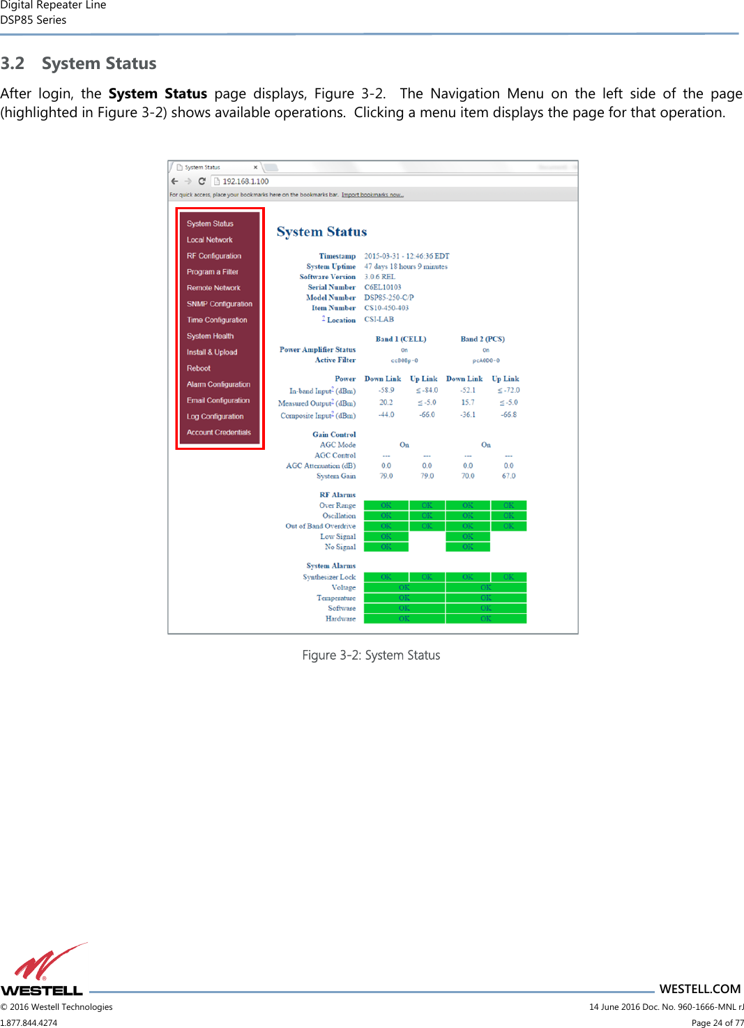 Digital Repeater Line DSP85 Series                                 WESTELL.COM © 2016 Westell Technologies                         14 June 2016 Doc. No. 960-1666-MNL rJ 1.877.844.4274                             Page 24 of 77  3.2 System Status After  login,  the  System  Status  page  displays,  Figure  3-2.    The  Navigation  Menu  on  the  left  side  of  the  page (highlighted in Figure 3-2) shows available operations.  Clicking a menu item displays the page for that operation.    Figure 3-2: System Status       