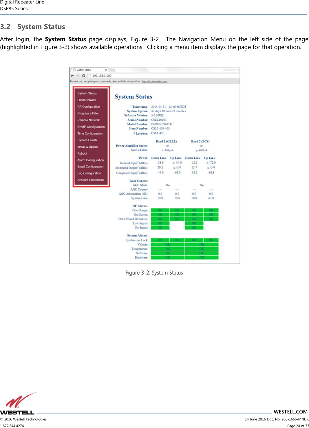 Digital Repeater Line DSP85 Series                       WESTELL.COM © 2016 Westell Technologies                         14 June 2016 Doc. No. 960-1666-MNL rJ 1.877.844.4274                             Page 24 of 77  3.2 System Status After  login,  the  System  Status  page  displays,  Figure  3-2.    The  Navigation  Menu  on  the  left  side  of  the  page (highlighted in Figure 3-2) shows available operations.  Clicking a menu item displays the page for that operation.    Figure Figure Figure Figure 3333----2222: System Status: System Status: System Status: System Status                