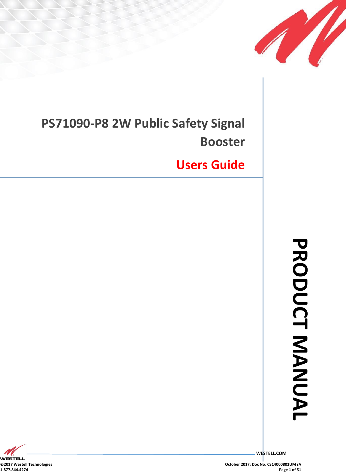      PS71090-P8 Product Manual  October 2017, Rev A  WESTELL.COM  ©2017 Westell Technologies    October 2017; Doc No. CS14000802UM rA 1.877.844.4274    Page 1 of 51 5689     PS71090-P8 2W Public Safety Signal Booster Users Guide            PRODUCT MANUAL 