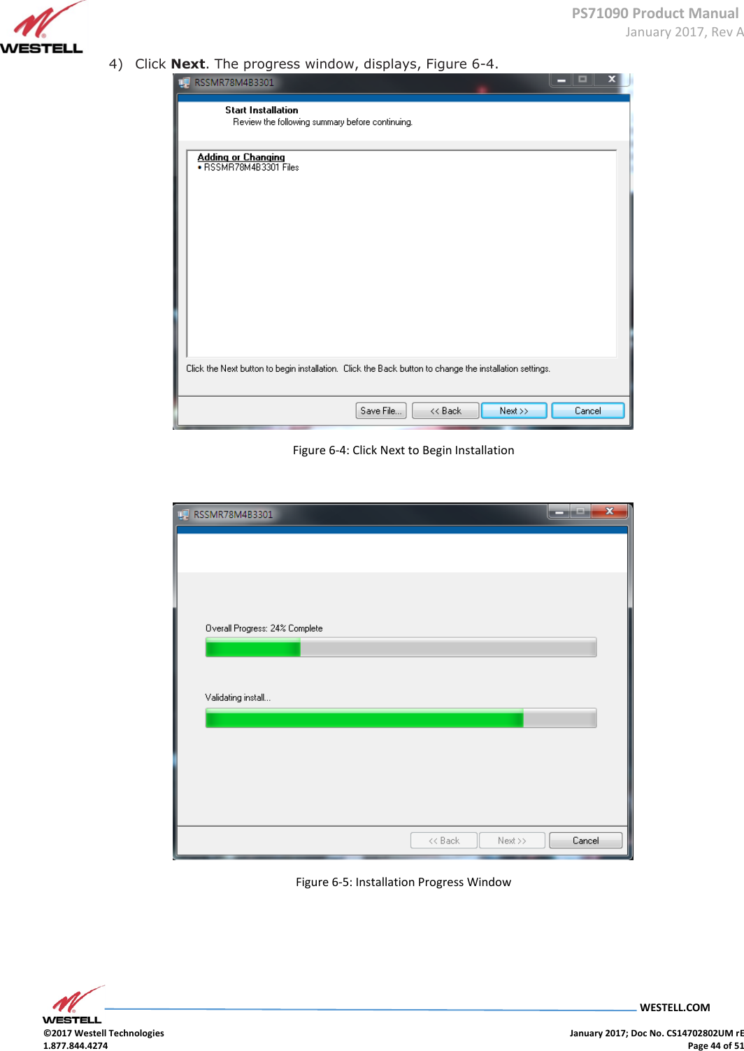 PS71090 Product Manual  January 2017, Rev A  WESTELL.COM  ©2017 Westell Technologies    January 2017; Doc No. CS14702802UM rE 1.877.844.4274    Page 44 of 51 4) Click Next. The progress window, displays, Figure 6-4.  Figure 6-4: Click Next to Begin Installation   Figure 6-5: Installation Progress Window    