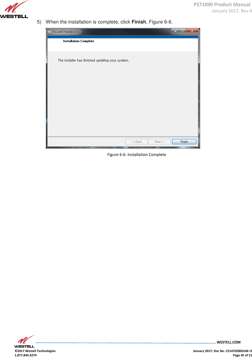 PS71090 Product Manual  January 2017, Rev A  WESTELL.COM  ©2017 Westell Technologies    January 2017; Doc No. CS14702802UM rE 1.877.844.4274    Page 45 of 51 5)  When the installation is complete, click Finish, Figure 6-6.  Figure 6-6: Installation Complete                    