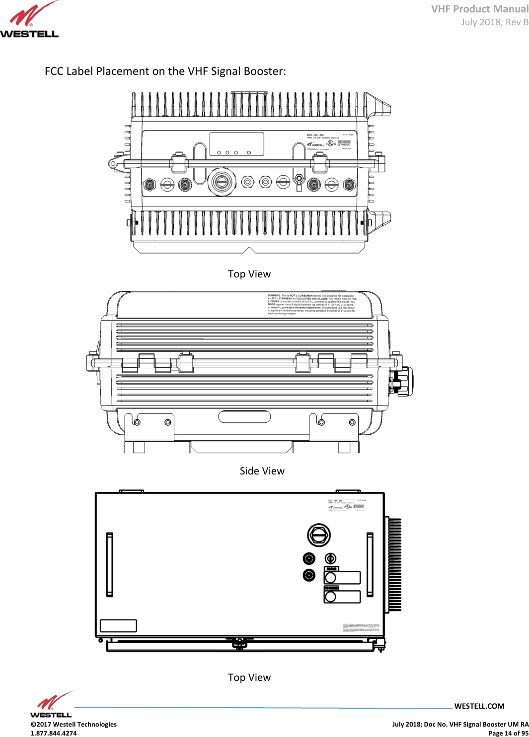 VHF Product Manual July 2018, Rev B   WESTELL.COM  ©2017 Westell Technologies    July 2018; Doc No. VHF Signal Booster UM RA 1.877.844.4274    Page 14 of 95   FCC Label Placement on the VHF Signal Booster:  Top View            Side View  Top View 
