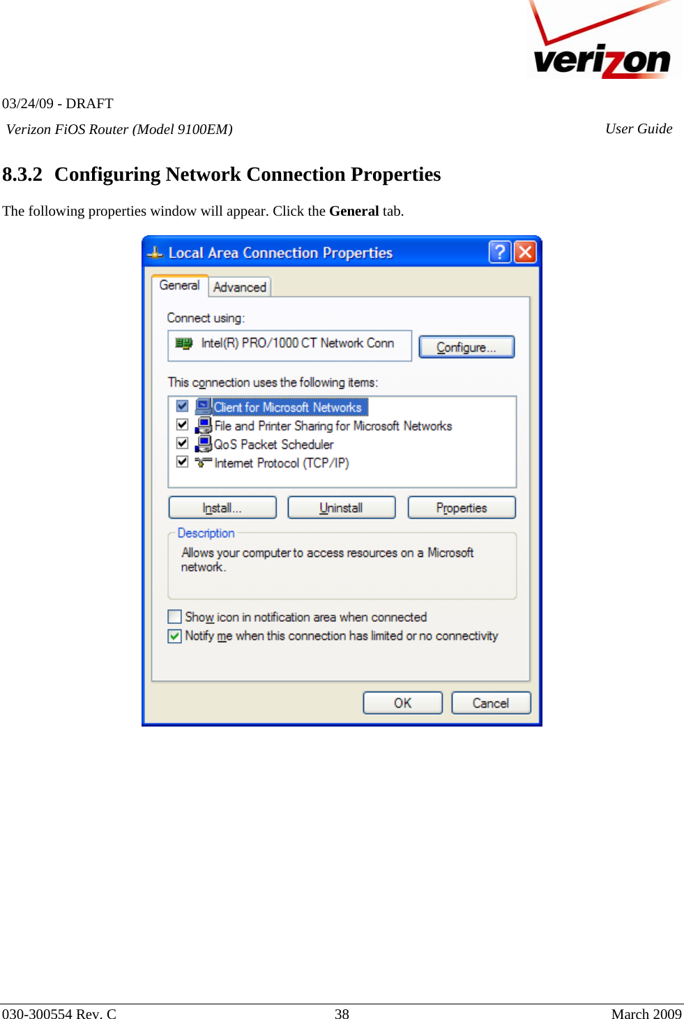   03/24/09 - DRAFT   030-300554 Rev. C  38      March 2009  Verizon FiOS Router (Model 9100EM) User Guide 8.3.2 Configuring Network Connection Properties  The following properties window will appear. Click the General tab.                   