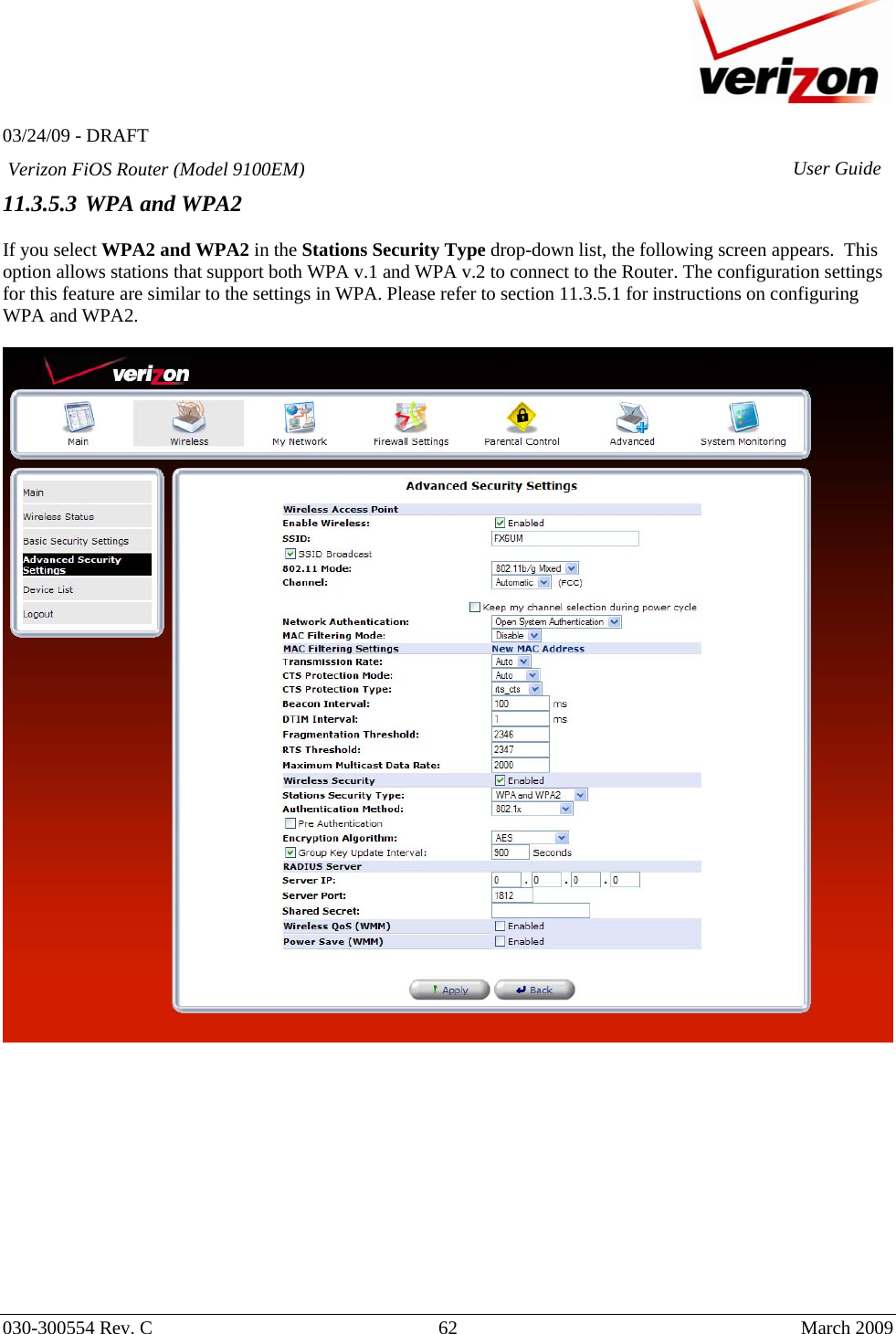   03/24/09 - DRAFT   030-300554 Rev. C  62      March 2009  Verizon FiOS Router (Model 9100EM) User Guide11.3.5.3 WPA and WPA2  If you select WPA2 and WPA2 in the Stations Security Type drop-down list, the following screen appears.  This option allows stations that support both WPA v.1 and WPA v.2 to connect to the Router. The configuration settings for this feature are similar to the settings in WPA. Please refer to section 11.3.5.1 for instructions on configuring WPA and WPA2.                