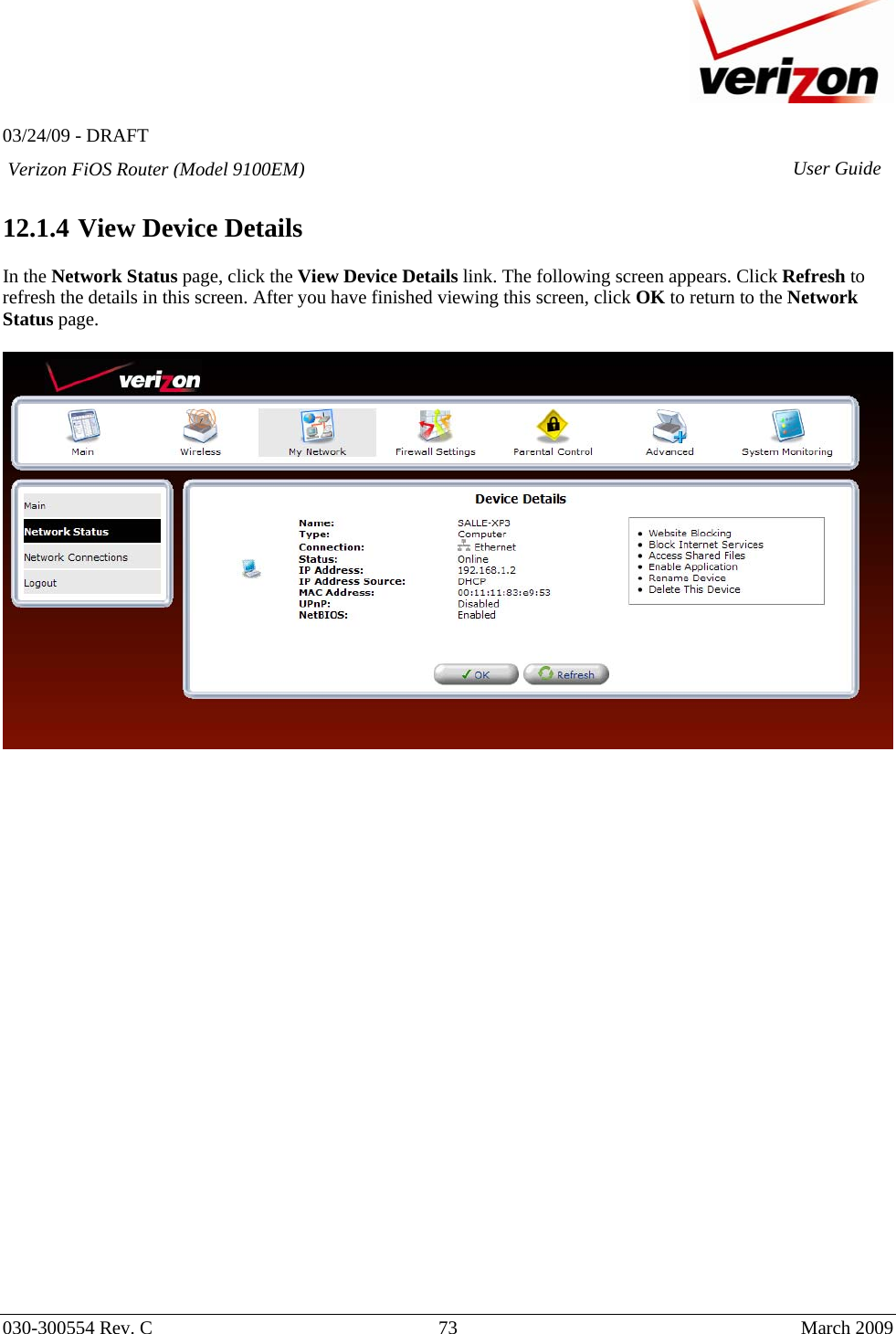   03/24/09 - DRAFT   030-300554 Rev. C  73      March 2009  Verizon FiOS Router (Model 9100EM) User Guide 12.1.4  View Device Details  In the Network Status page, click the View Device Details link. The following screen appears. Click Refresh to refresh the details in this screen. After you have finished viewing this screen, click OK to return to the Network Status page.                            