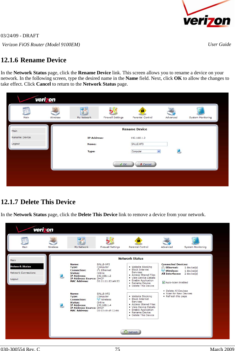   03/24/09 - DRAFT   030-300554 Rev. C  75      March 2009  Verizon FiOS Router (Model 9100EM) User Guide 12.1.6  Rename Device  In the Network Status page, click the Rename Device link. This screen allows you to rename a device on your network. In the following screen, type the desired name in the Name field. Next, click OK to allow the changes to take effect. Click Cancel to return to the Network Status page.     12.1.7  Delete This Device  In the Network Status page, click the Delete This Device link to remove a device from your network.    