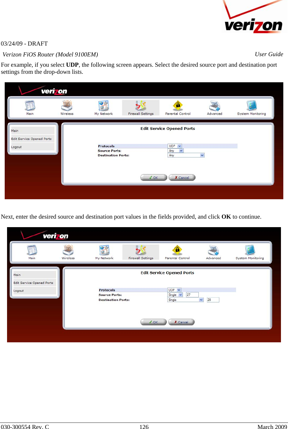   03/24/09 - DRAFT   030-300554 Rev. C  126      March 2009  Verizon FiOS Router (Model 9100EM) User GuideFor example, if you select UDP, the following screen appears. Select the desired source port and destination port settings from the drop-down lists.     Next, enter the desired source and destination port values in the fields provided, and click OK to continue.              