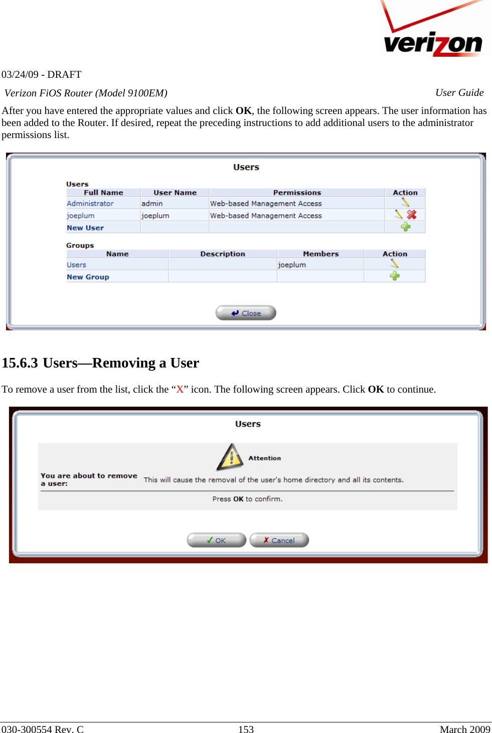   03/24/09 - DRAFT   030-300554 Rev. C  153      March 2009  Verizon FiOS Router (Model 9100EM) User GuideAfter you have entered the appropriate values and click OK, the following screen appears. The user information has been added to the Router. If desired, repeat the preceding instructions to add additional users to the administrator permissions list.     15.6.3  Users—Removing a User  To remove a user from the list, click the “X” icon. The following screen appears. Click OK to continue.                