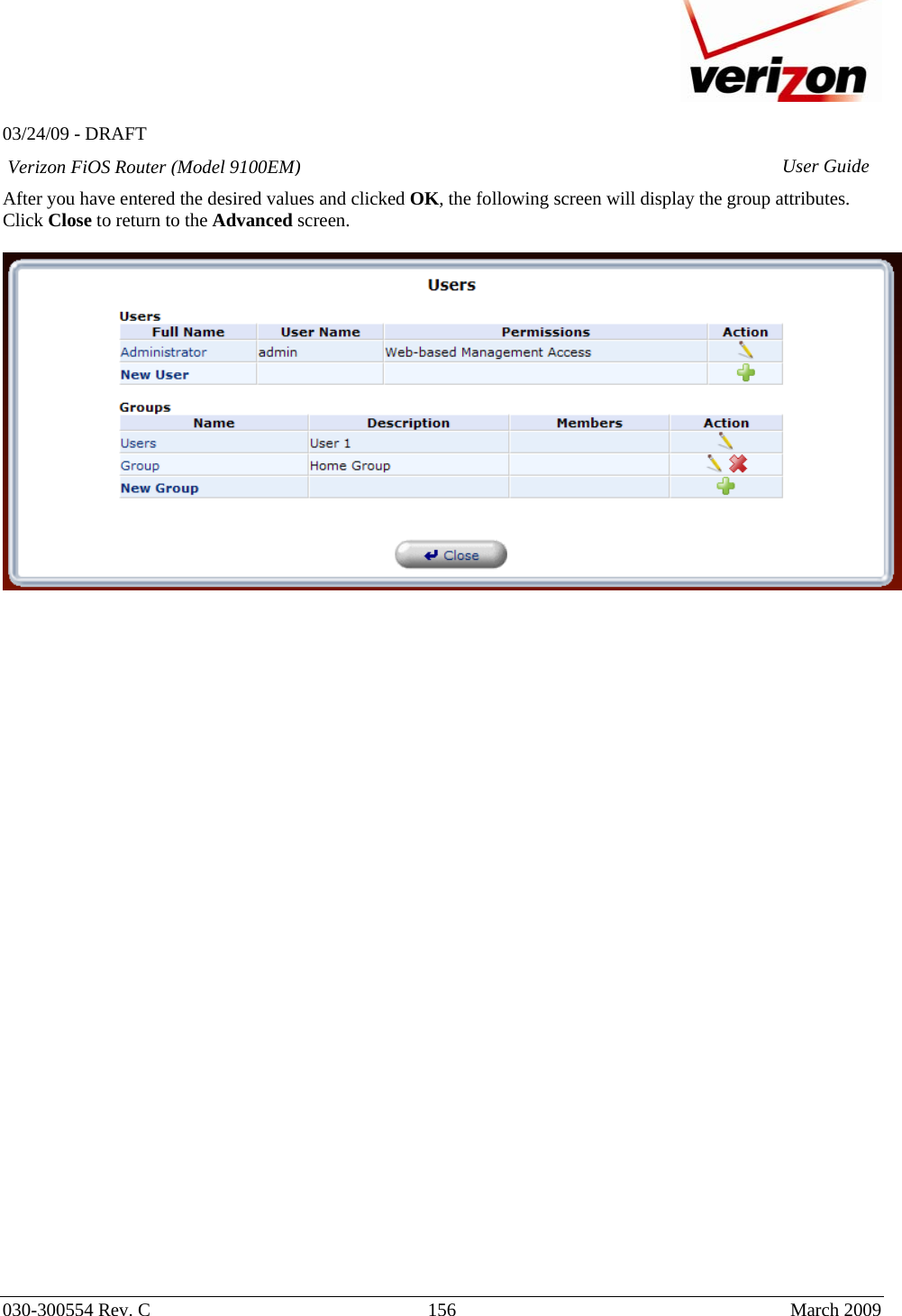   03/24/09 - DRAFT   030-300554 Rev. C  156      March 2009  Verizon FiOS Router (Model 9100EM) User GuideAfter you have entered the desired values and clicked OK, the following screen will display the group attributes.  Click Close to return to the Advanced screen.                                   