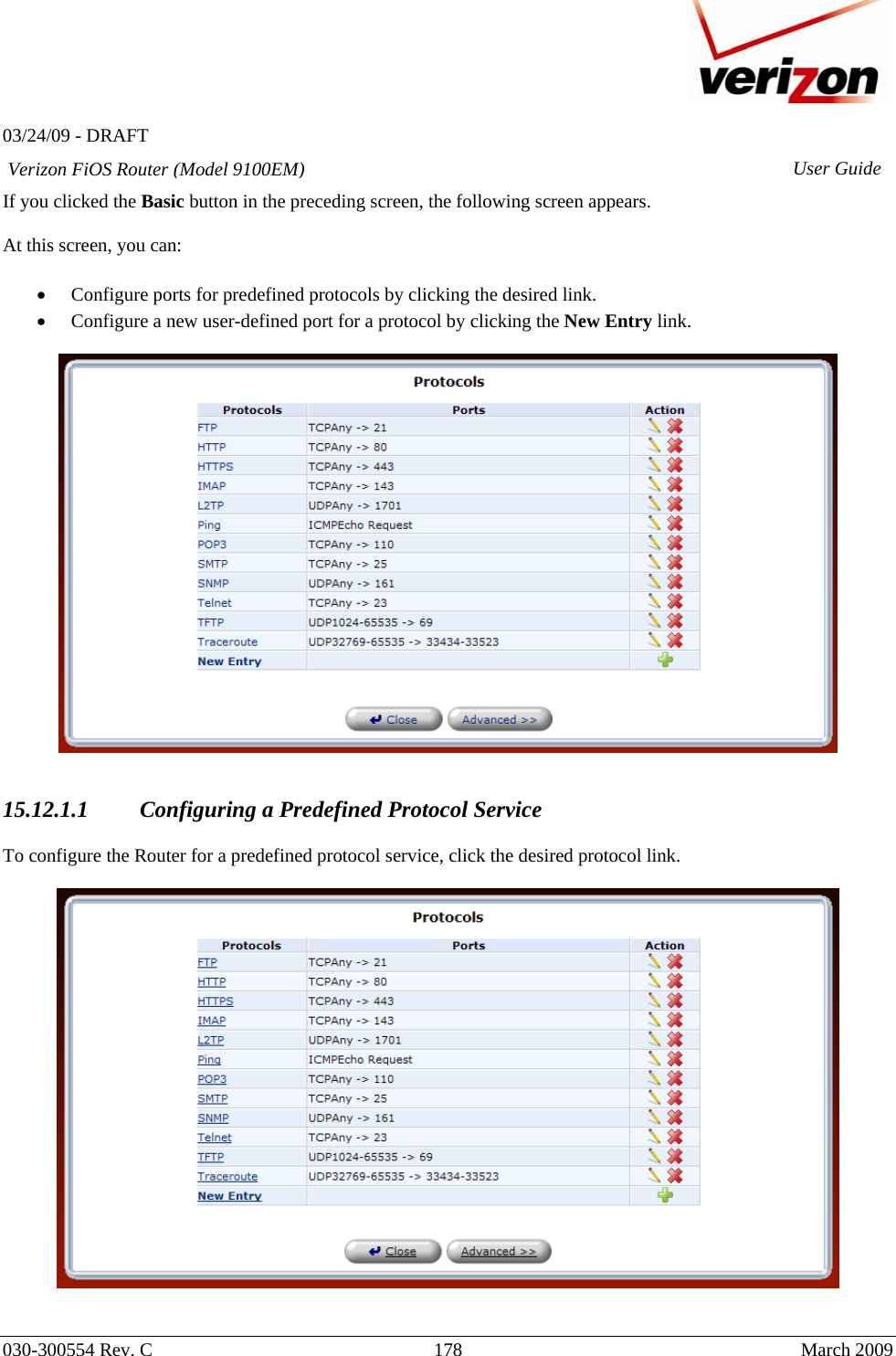   03/24/09 - DRAFT   030-300554 Rev. C  178     March 2009 Verizon FiOS Router (Model 9100EM) User GuideIf you clicked the Basic button in the preceding screen, the following screen appears.   At this screen, you can:  • Configure ports for predefined protocols by clicking the desired link. • Configure a new user-defined port for a protocol by clicking the New Entry link.     15.12.1.1 Configuring a Predefined Protocol Service  To configure the Router for a predefined protocol service, click the desired protocol link.     